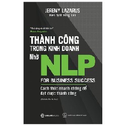 Thành Công Trong Kinh Doanh Nhờ NLP (Tái Bản 2019) - Jeremy Lazarus [HCM]