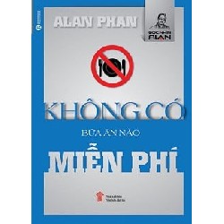 [SÁCH CŨ HCM] Không Có Bữa Ăn Nào Miễn Phí (Tái Bản 2016) - Alan Phan