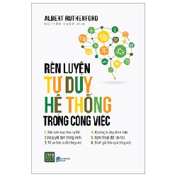 Rèn Luyện Tư Duy Hệ Thống Trong Công Việc - Albert Rutherford [HCM]