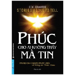 Phúc Cho Ai Không Thấy Mà Tin - Gene Edwards [LK]