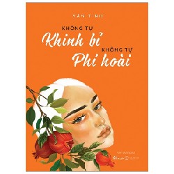 Không Tự Khinh Bỉ - Không Tự Phí Hoài (Tái Bản 2021) - Vãn Tình [HCM]