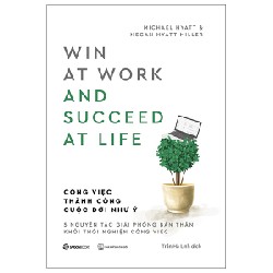 Công Việc Thành Công - Cuộc Đời Như Ý - Megan Hyatt Miller, Michael Hyatt [HCM]