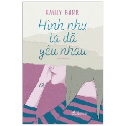 Hình Như Ta Đã Yêu Nhau - Emily Barr [HCM]