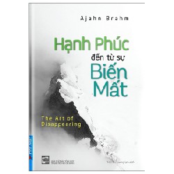Hạnh Phúc Đến Từ Sự Biến Mất (Tái Bản 2022) - Ajahn Brahm [LK]