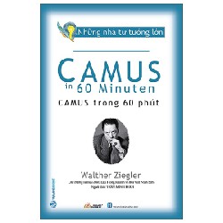Những Nhà Tư Tưởng Lớn - Camus Trong 60 Phút - Walther Ziegler [HCM]