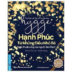 Hygge - Hạnh Phúc Từ Những Điều Nhỏ Bé - Nghệ Thuật Sống Của Người Đan Mạch (Tái Bản 2022) - Marie Tourell Soderberg [LK]