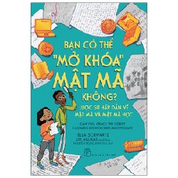 Bạn Có Thể "Mở Khoá" Mật Mã Không? Lược Sử Hấp Dẫn Về Mật Mã Và Mật Mã Học - Ella Schwartz [HCM]