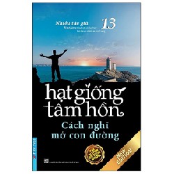 Hạt Giống Tâm Hồn 13 - Cách Nghĩ Mở Con Đường (Tái Bản 2022)
