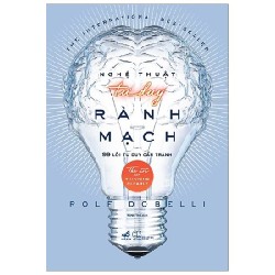 Nghệ Thuật Tư Duy Rành Mạch (Tái Bản 2016) - Rolf Dobell [HCM]