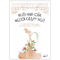 Ngôi Nhà Của Người Cá Say Ngủ (Tái Bản 2020) - Higashino Keigo [HCM]