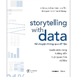 Storytelling With Data - Kể Chuyện Thông Qua Dữ Liệu - Cole Nussbaumer Knaflic [HCM[