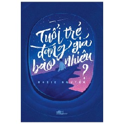 Tuổi Trẻ Đáng Giá Bao Nhiêu (Tái Bản 2021) - Rosie Nguyễn [HCM]