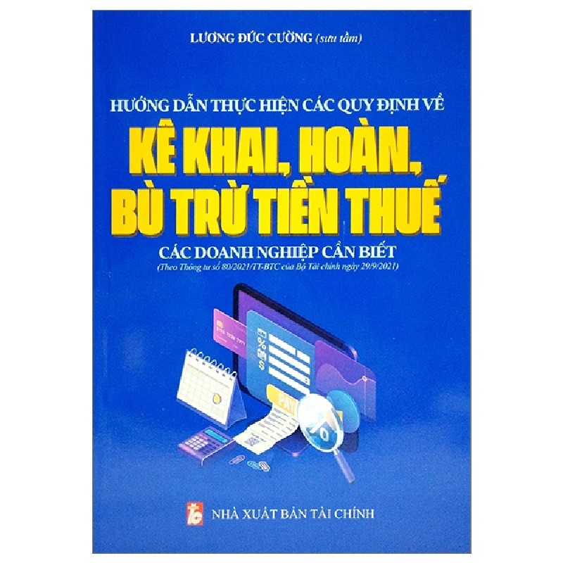Hướng Dẫn Thực Hiện Các Quy Định Về Kê Khai, Hoàn, Bù Trừ Tiền Thuế Các Doanh Nghiệp Cần Biết - Lương Đức Cường [HCM] 1653