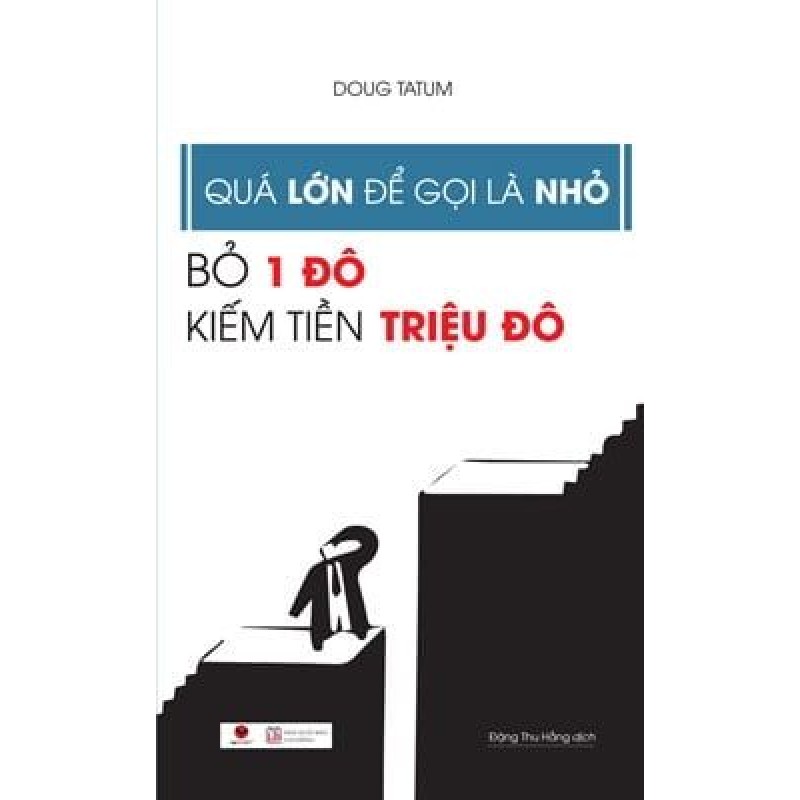 [SÁCH CŨ HCM] Quá Lớn Để Gọi Là Nhỏ - Bỏ 1 Đô Kiếm Tiền Triệu Đô - Doug Tatum 1660