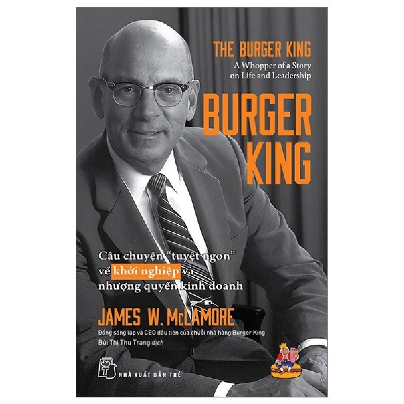 Burger King - Câu Chuyện "Tuyệt Ngon" Về Khởi Nghiệp Và Nhượng Quyền Kinh Doanh - James W. McLamore [HCM] 1392