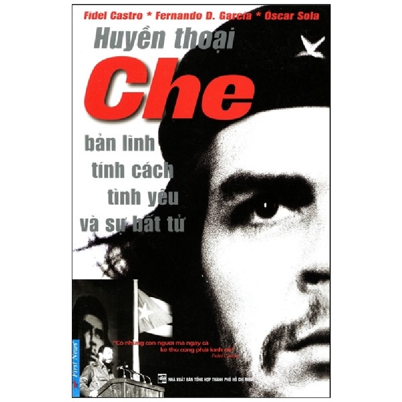 Huyền Thoại Che - Bản Lĩnh Tính Cách Tình Yêu Và Sự Bất Tử (Tái Bản 2014) - Fidel Castro, Fernando D. Garela, Oscar Sola [HCM] 1463