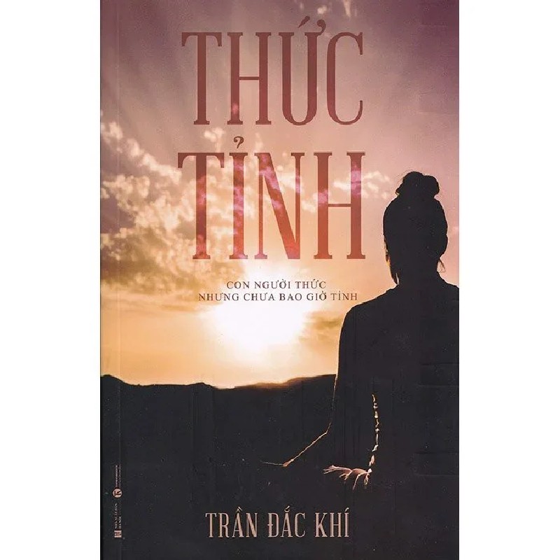 [SÁCH CŨ HCM] Thức Tỉnh - Con Người Thức Nhưng Chưa Bao Giờ Tỉnh - Trần Đắc Khí 1373