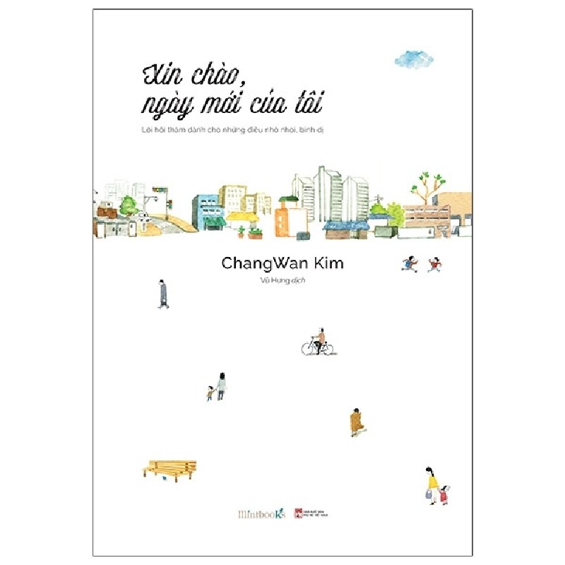 Xin Chào Ngày Mới Của Tôi (Lời hỏi Thăm Dành Cho Những Điều Nhỏ Nhoi, Bình Dị) - Chang Wan Kim [HCM] 2190