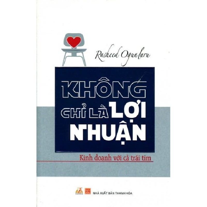 [SÁCH CŨ DL] Không Chỉ Là Lợi Nhuận - Kinh Doanh Với Cả Trái Tim - Rasheed Ogunlaru 755