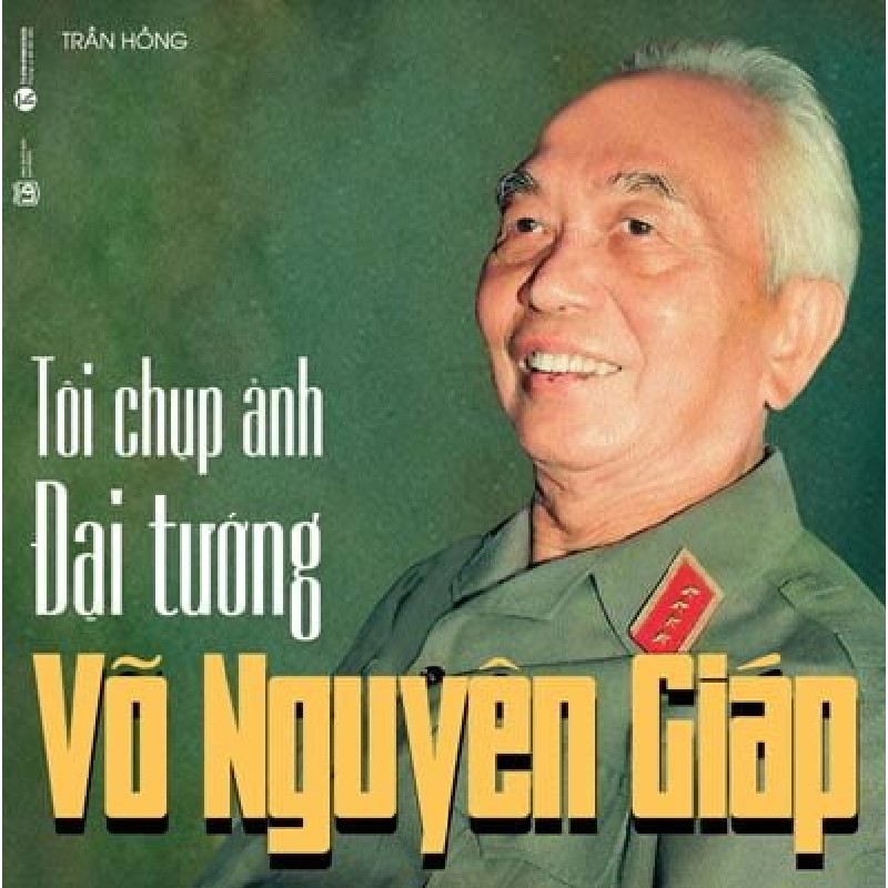 [SÁCH CŨ HCM] Tôi Chụp Ảnh Đại Tướng Võ Nguyên Giáp - Trần Hồng 1411