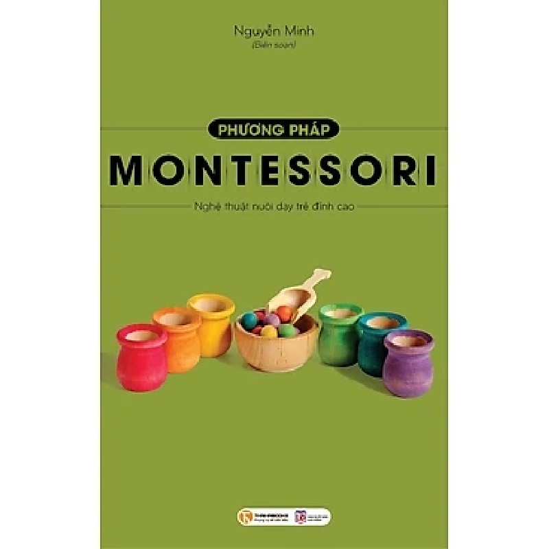 [SÁCH CŨ HCM] Phương Pháp Montessori - Nghệ Thuật Nuôi Dạy Trẻ Đỉnh Cao - Nguyên Minh 2245