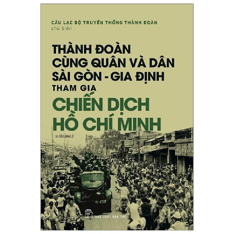 Thành Đoàn Cùng Quân Và Dân Sài Gòn - Gia Định Tham Gia Chiến Dịch Hồ Chí Minh - Câu Lạc Bộ Truyền Thống Thành Đoàn 1596