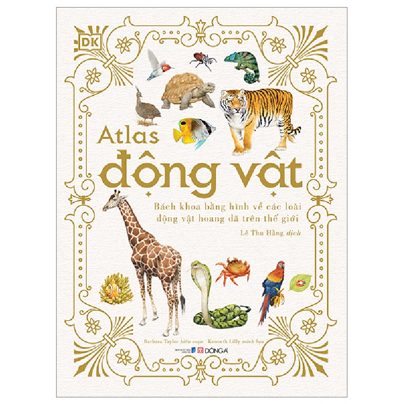 Atlas Động Vật - Bách Khoa Bằng Hình Về Các Loài Động Vật Hoang Dã Trên Thế Giới (Bìa Cứng) - Barbara Taylor, Kenneth Lilly [LK] 787