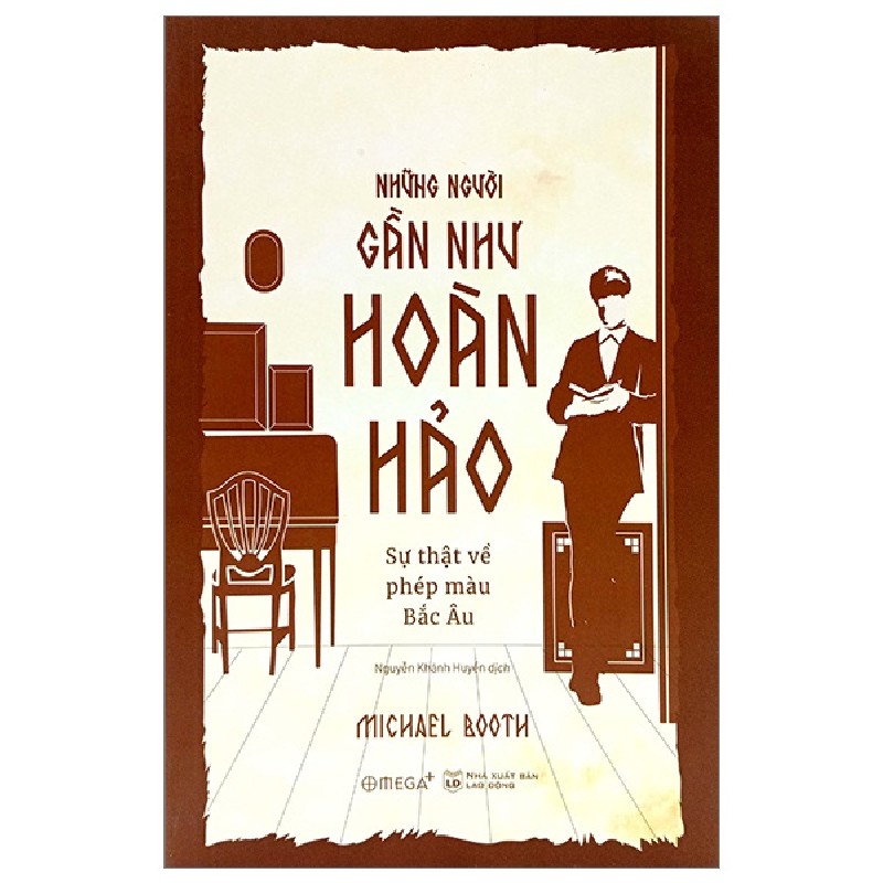 Những Người Gần Như Hoàn Hảo - Sự Thật Về Phép Màu Bắc Âu - Michael Booth [HCM] 1317