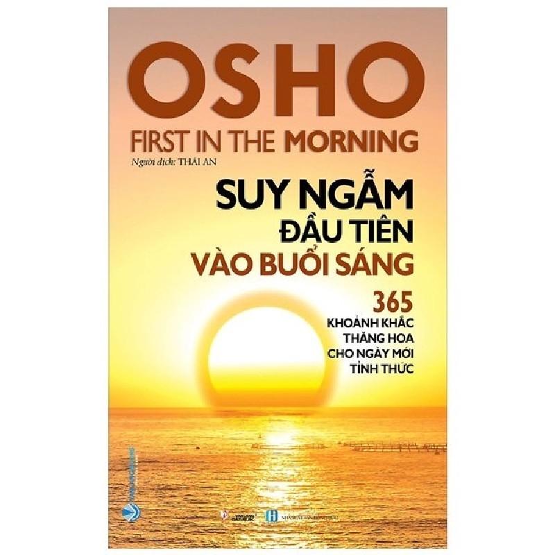 OSHO - Suy Ngẫm Đầu Tiên Vào Buổi Sáng - 365 Khoảnh Khắc Thăng Hoa Cho Ngày Mới Tỉnh Thức (Tái Bản 2022) [HCM] 2201