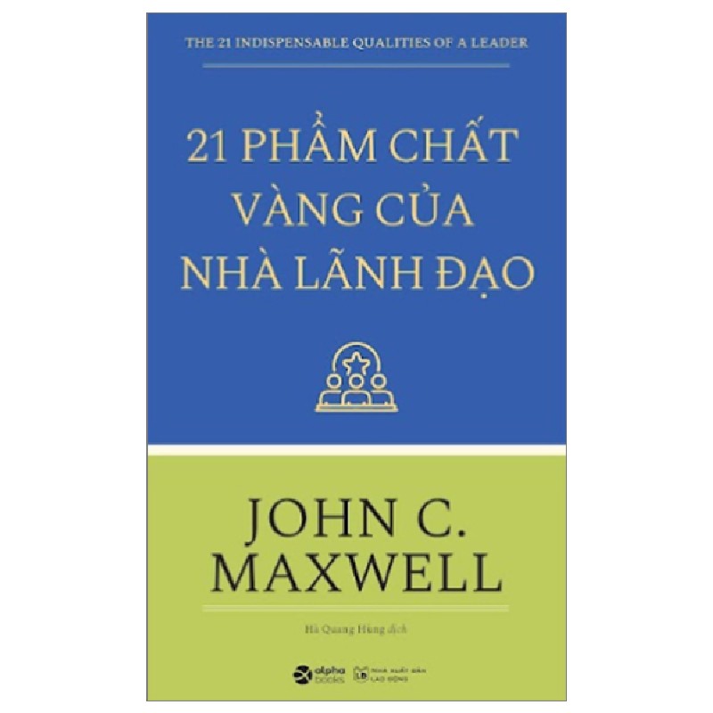 21 Phẩm Chất Vàng Của Nhà Lãnh Đạo (Tái Bản 2022) - John C. Maxwell [HCM] 1389