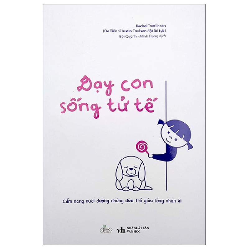 Dạy Con Sống Tử Tế - Cẩm Nang Nuôi Dưỡng Những Đứa Trẻ Giàu Lòng Nhân Ái - Rachel Tomlinson [HCM] 797