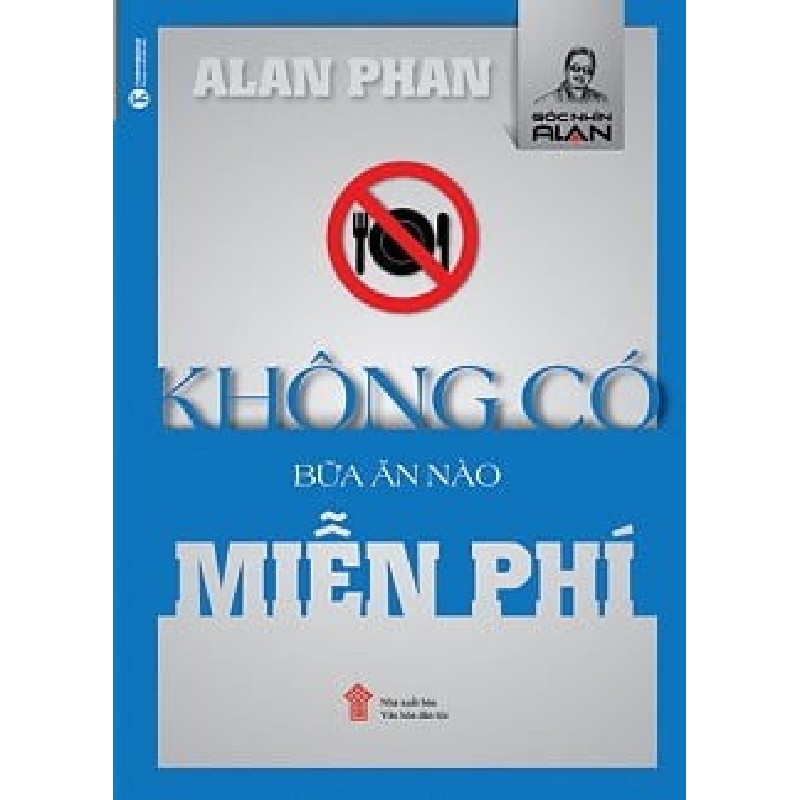 [SÁCH CŨ HCM] Không Có Bữa Ăn Nào Miễn Phí (Tái Bản 2016) - Alan Phan 2266