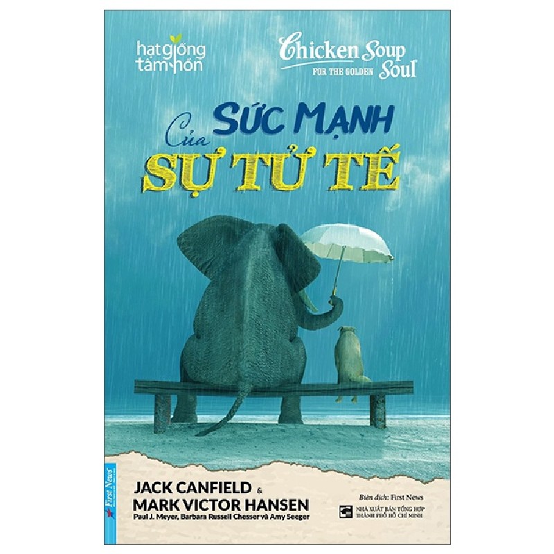Chicken Soup For The Golden Soul - Sức Mạnh Của Sự Tử Tế (Tái Bản 2022) - Jack Canfield, Mark Victor Hansen, Paul J. Meyer, Barbara Russell [LK] 870