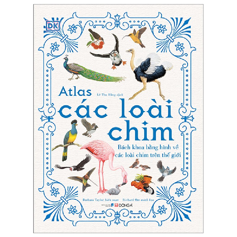 Atlas Các Loài Chim - Bách Khoa Bằng Hình Về Các Loài Chim Trên Thế Giới (Bìa Cứng) - Barbara Taylor, Richard Orr [LK] 786