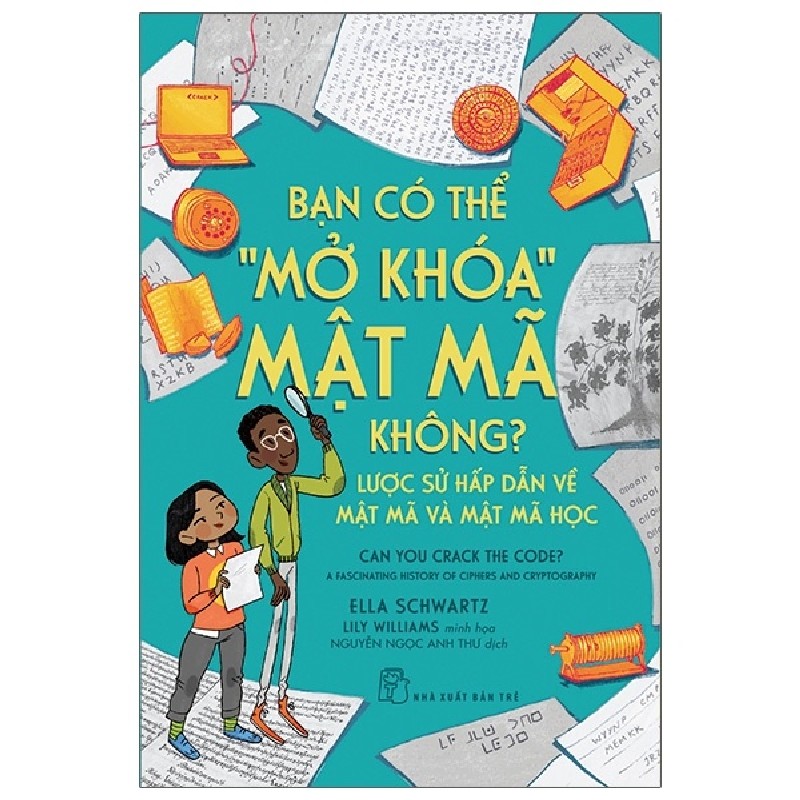 Bạn Có Thể "Mở Khoá" Mật Mã Không? Lược Sử Hấp Dẫn Về Mật Mã Và Mật Mã Học - Ella Schwartz [HCM] 2066