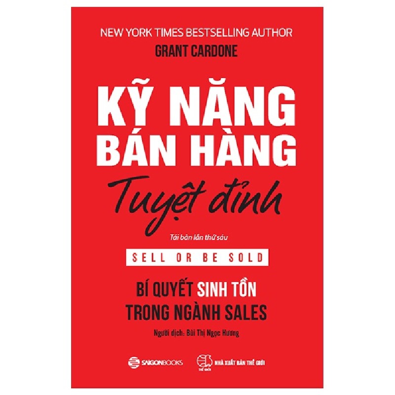 Kỹ Năng Bán Hàng Tuyệt Đỉnh (Tái Bản 2022) - Grant Cardone [HCM] 1861